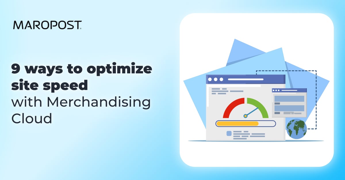 9 ways to optimize ecommerce site speed with Merchandising Cloud