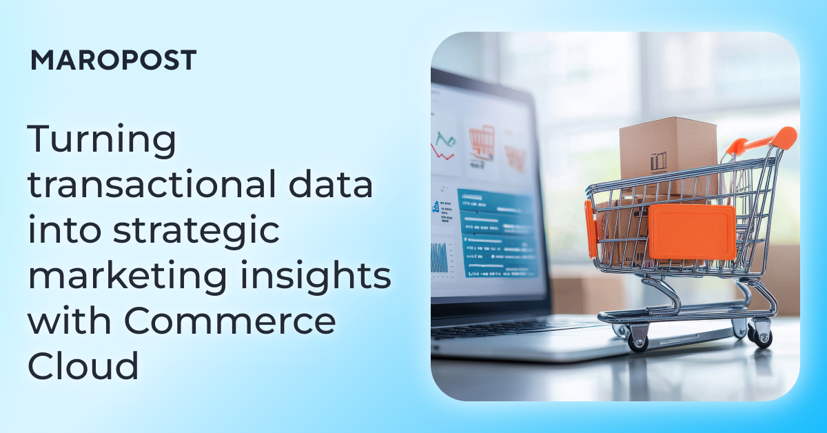 Turning transactional data into strategic marketing insights with Commerce Cloud Turning transactional data into strategic marketing insights with Commerce Cloud